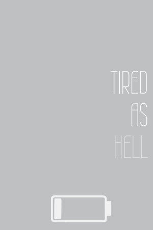 š©Tired As Hell